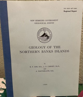 Item #24804 Geology of the Northern Banks Islands. R. P. Ash