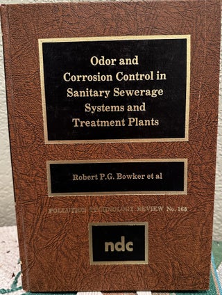 Item #25113 Odor & Corrosion In Sanitary Sewerage Systems and Treatment Plants. Robert P. Bowker