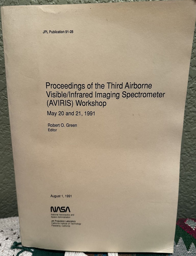 Item #25159 Proceedings of the Third Airborne Visible/infrared Imaging Spectrometer (AVIRIS) Workshop, May 20 and 21, 1991 With Slides. Robert Green, O. Ed.