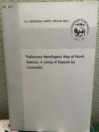 Item #25171 Preliminary Metallogenic Map of North America A Listing of Deposits by Commodity,...