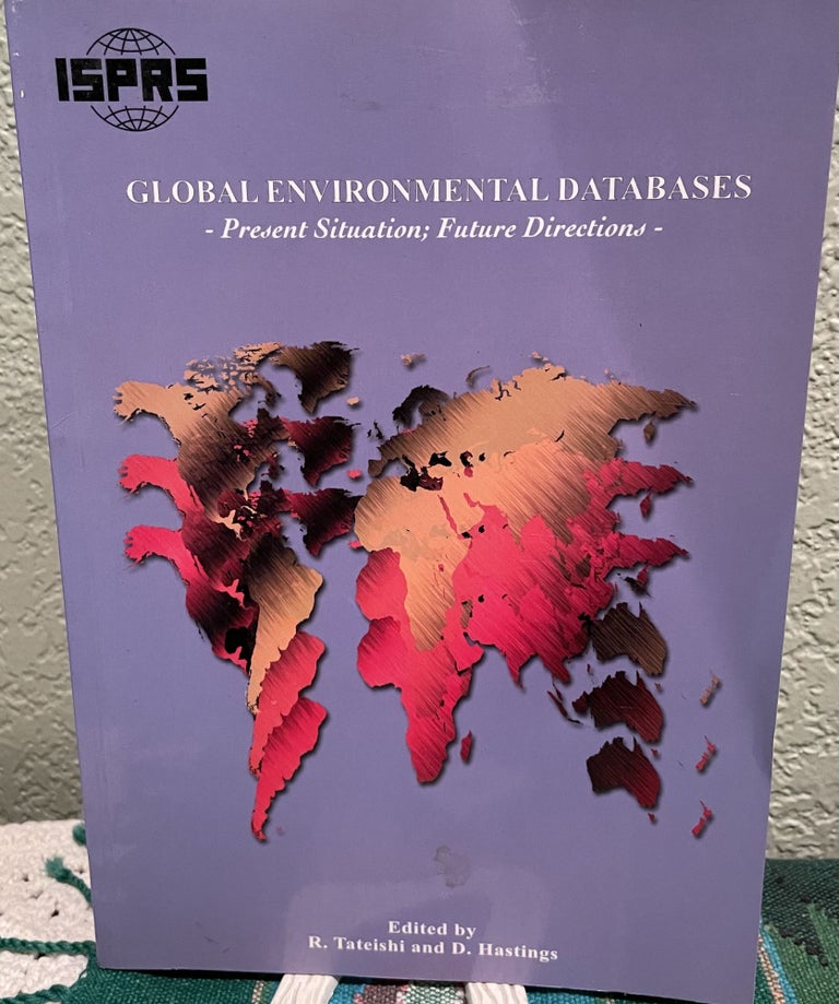 Item #25254 Global Environmental Databases Present Situation; Future Directions. Ryutaro Tateishi, David Hastings.