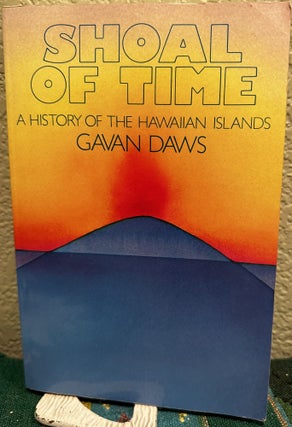 Item #25456 Shoal of Time A History of the Hawaiian Islands. Gavan Daws
