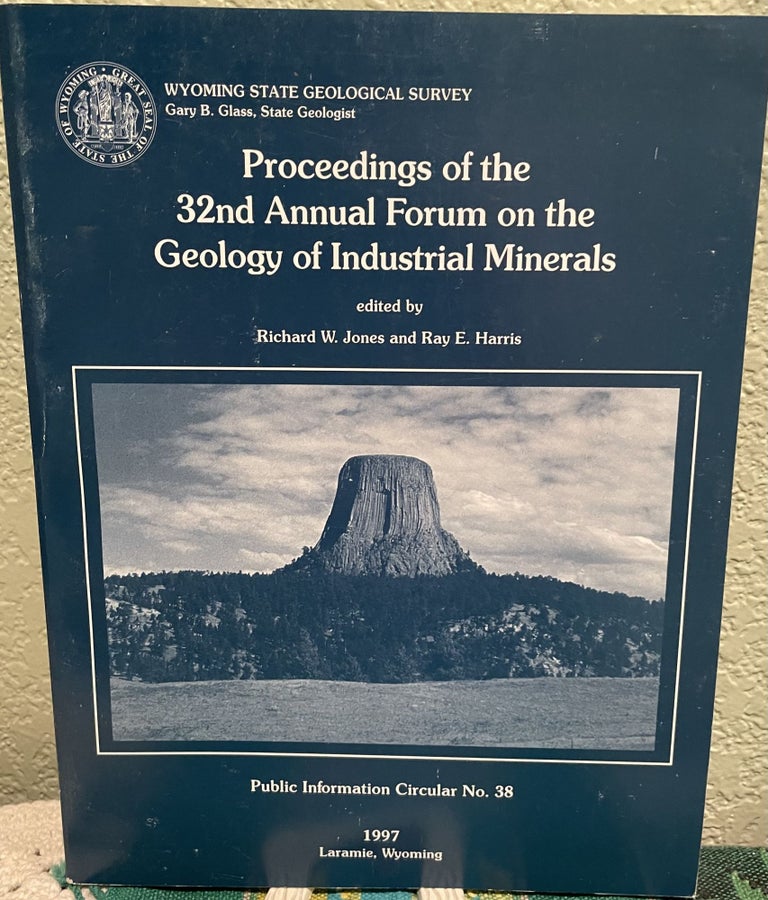 Item #25585 Proceedings of the 32nd Annual Forum on the Geology of Industrial Minerals Meeting in Laramie, Wyoming, May 19-21, 1996 with field trips on May 19 and 22-25, 1996. W. Jones, Harris R. E. Eds.