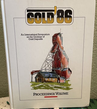 Item #25646 Gold '86 an International Symposium on the Geology of Gold Deposits. A. James MacDonald