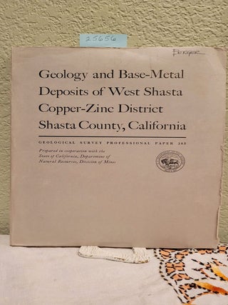 Item #25656 Geology and Base-Metal Deposits of West Shasta Copper-Zinc District Shasta County,...