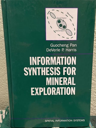 Item #25671 Information Synthesis for Mineral Exploration. Goucheng Pan, Deverle P. Harris