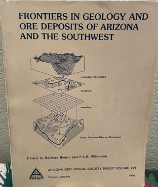 Item #25691 Frontiers in Geology and Ore Deposits of Arizona and the Southwest. P. A. K....