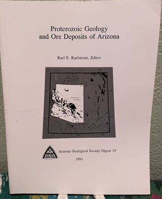 Item #25693 Proterozoic Geology and Ore Deposits of Arizona. K. E. Ed Karlstrom