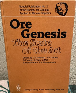 Item #25717 Ore Genesis The State of the Art. G. C. Amstutz, A. El Goresy, G. Frenzel, C. Kluth,...