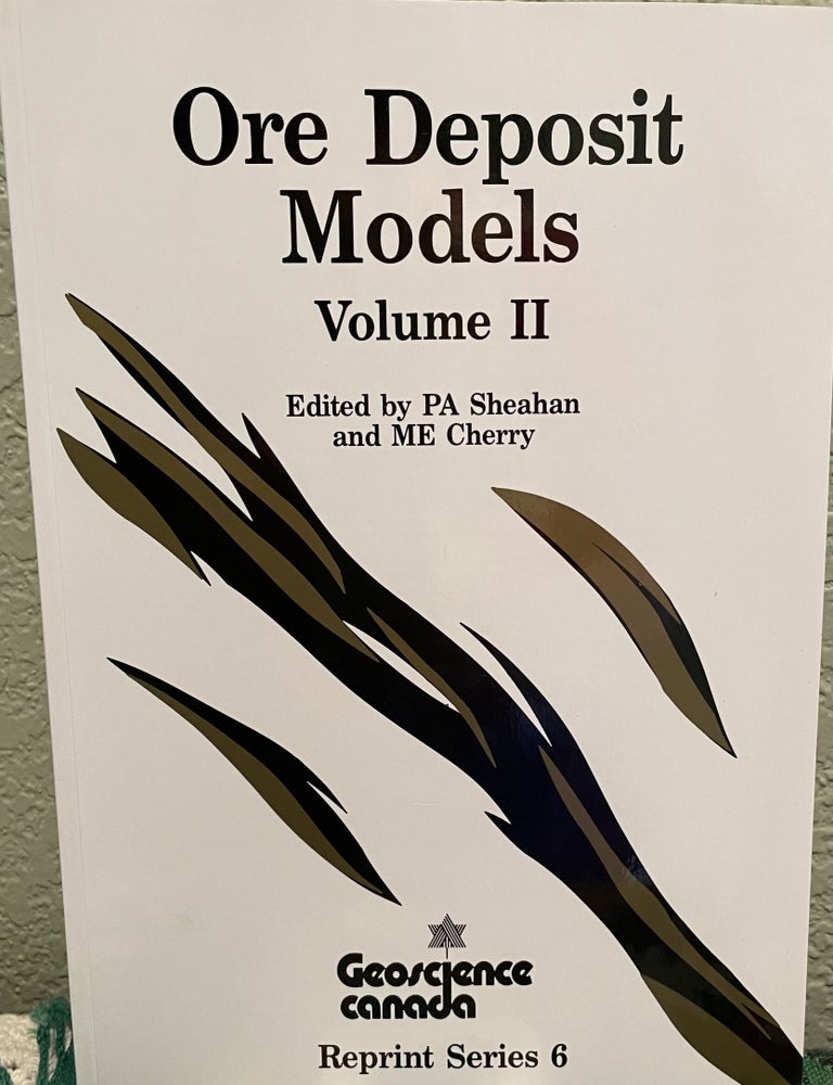 Item #25745 Ore Deposit Models, Vol. 2. P. A. Sheahan, M. E. Cherry.