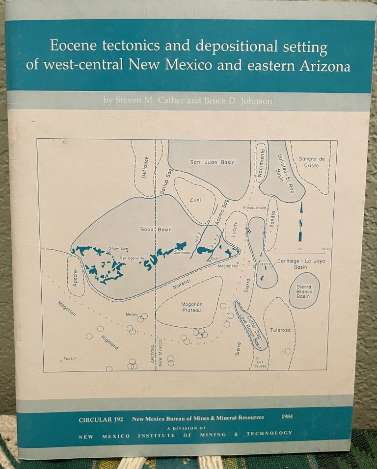 Item #25758 Eocene Tectonics and Depositional Setting of West-Central, New Mexico and Eastern Arizona. S. M. Cather, B. D. Johnson.