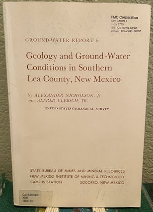 Item #25776 Geology and Ground-Water Conditions in Southern Lea County, New Mexico. Ground Water...