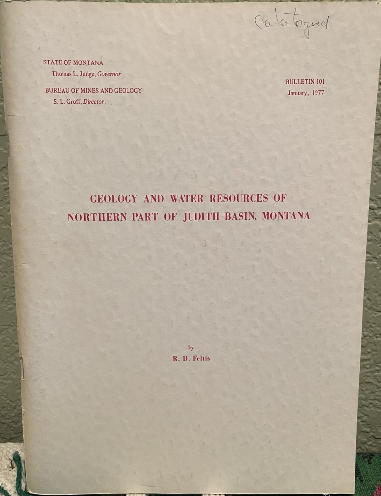 Item #25788 Geology and Water Resources of Northern Part of Judith Basin, Montana, 1977, Bulletin, 101 1-65, 13 figures, 16 tables, 2 map plates in back pocket. R. D. Feltis.