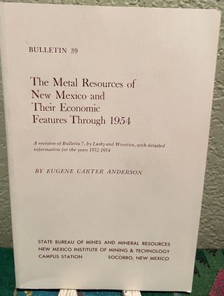 Item #25877 The metal resources of New Mexico and their economic features through 1954. Eugene...