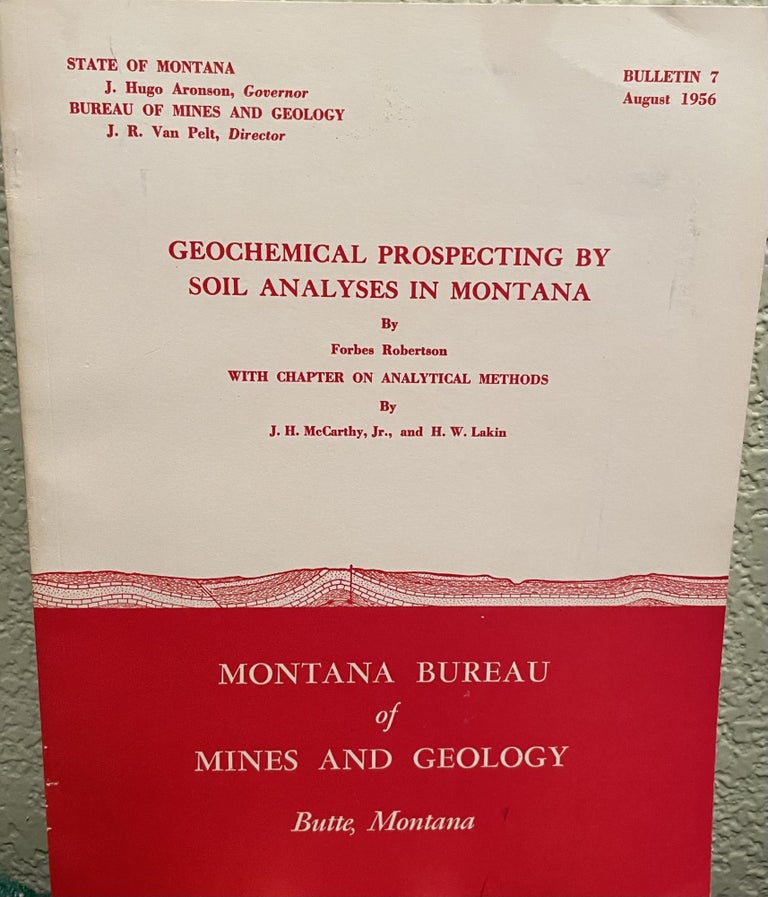 Item #26055 Geochemical Prospecting by Soil Analyses in Montana with Chapter on Analytical Methods With 58 Figures and 51 Tables. F. Robertson.
