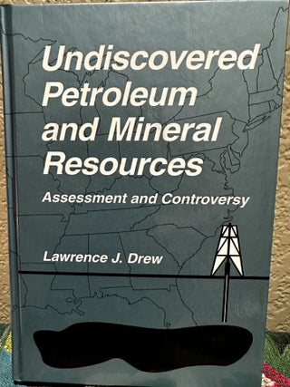 Item #26281 Undiscovered Petroleum and Mineral Resources Assessment and Controversy. Lawrence J....