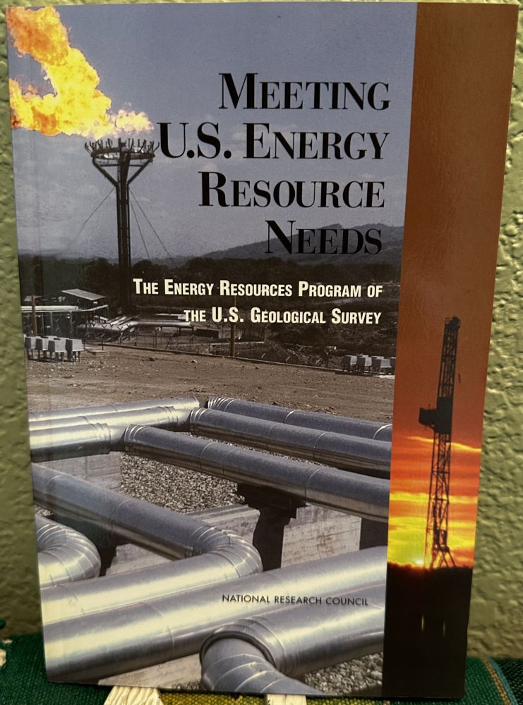 Item #26441 Meeting U.S. Energy Resource Needs The Energy Resources Program of the U.S. Geological Survey. National Research Council, Environment and Resources Commission on Geosciences, Committee on Earth Resources, Panel to Review the U. S. Geological Survey's Energy Resources Program, Environment, Resources Commission on Geosciences.