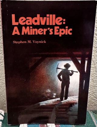 Item #26456 Leadville A Miner's Epic. Stephen M. Voynick