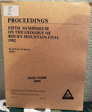 Item #26561 Proceedings Fifth Symposium on the Geology of Rocky Mountain Coal 1982. Klaus D. Gurgel