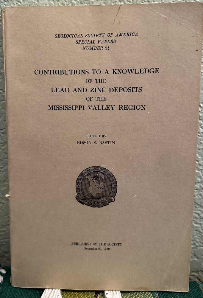 Item #26625 Contributions to a Knowledge of the Lead and Zinc Deposits of the Mississippi Valley Region. E. S. Bastin.