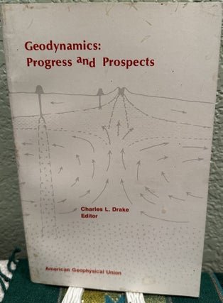 Item #26700 Geodynamics Progress & Prospects. Charles L. Ed Drake