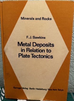 Item #26797 Metal deposits in relation to plate tectonics. Frederick J. Sawkins