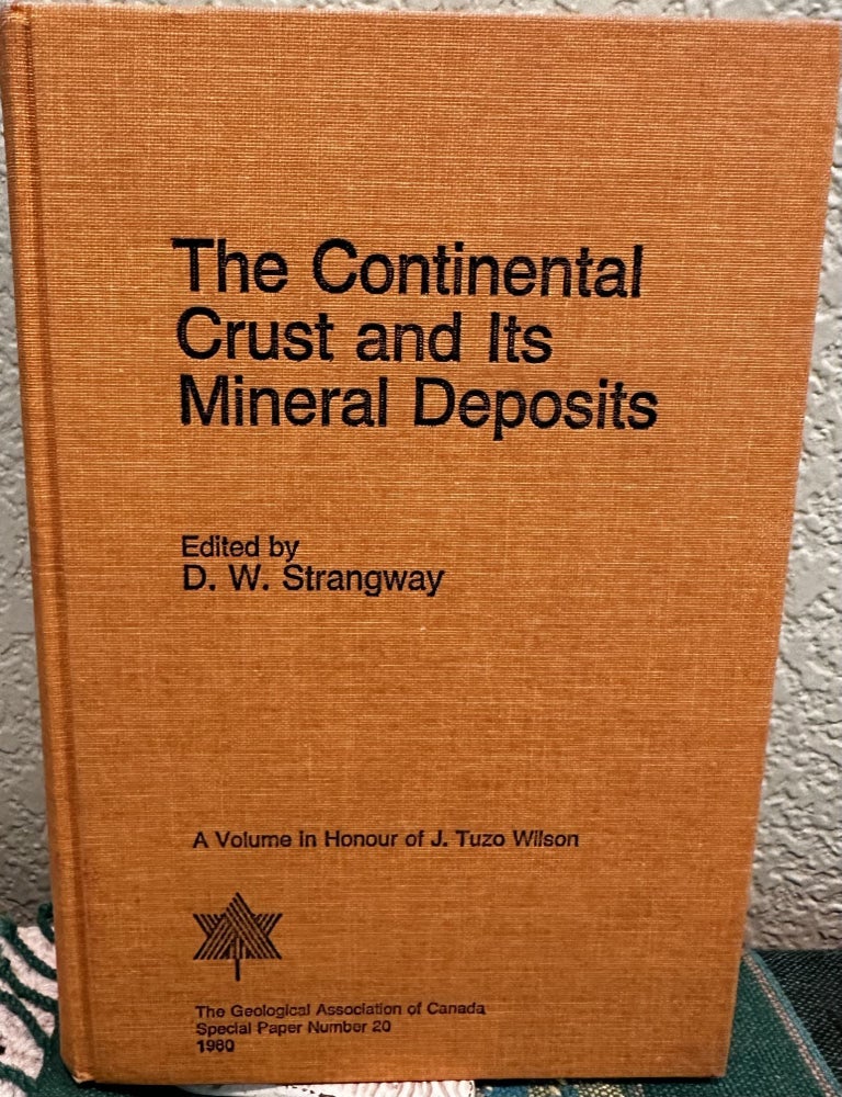 Item #27976 Continental Crust and Its Mineral Deposits. Proceedings. Ed by D. W. Strangway. Symposium Held in Honour of J. Tuzo Wilson, Toronto, May 1979. D. W Strangway.