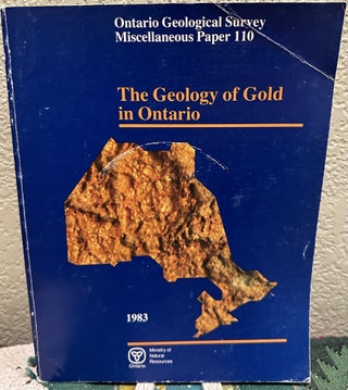 Item #28053 The Geology of Gold in Ontario, 1983, OGS, Miscellaneous Paper, Number 110 278 pages...