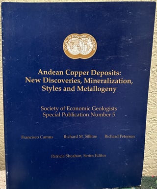 Item #28115 Andean Copper Deposits New Discoveries, Mineralization, Styles and Metallogeny....