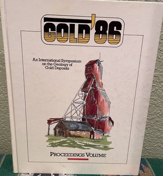Item #28139 Gold 86 an International Symposium on the Geology of Gold Deposits Proceedings...