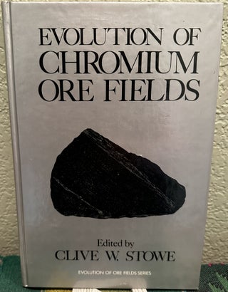 Item #28144 Evolution of chromium ore fields. C. W. Stowe, ed