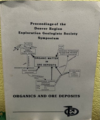 Item #28502 Organics and Ore Deposits Proceedings of the Denver Region Exploration Geologists...