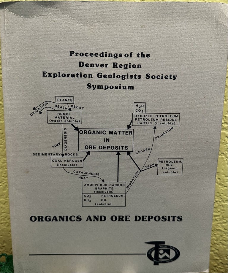 Item #28502 Organics and Ore Deposits Proceedings of the Denver Region Exploration Geologists Society Symposium. Dean W. E. Ed.