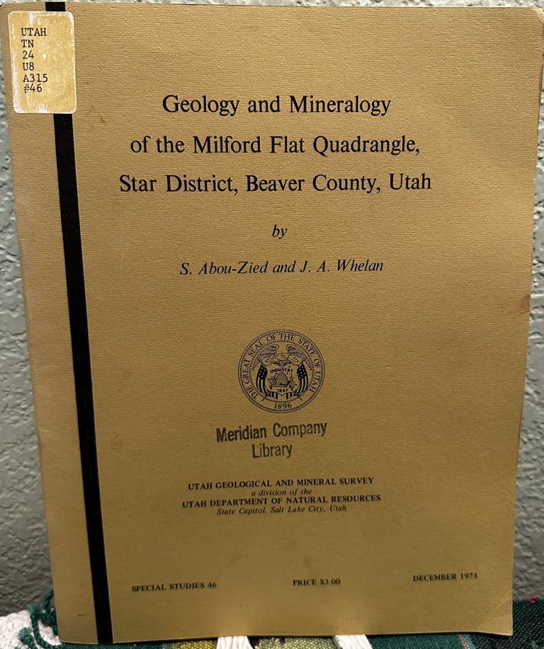 Item #28579 Geology and mineralogy of the Milford Flat Quadrangle, Star District, Beaver County, Utah, S. Abou-Zied, J. A. Whelan.