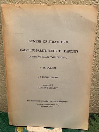Item #28812 Genesis of Stratiform Lead-Zinc-Barite-Fluorite Deposits Monograph 3. J. S. Brown, Ed
