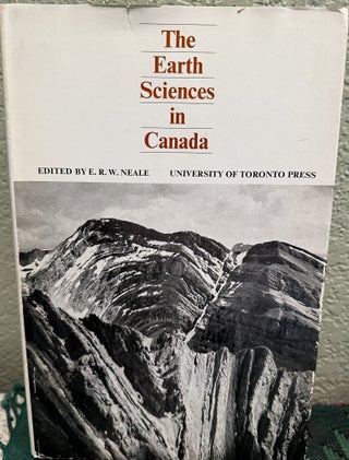 Item #29049 The Earth Sciences in Canada A Centennial Appraisal and Forecast. E. R. W. Ed Neale