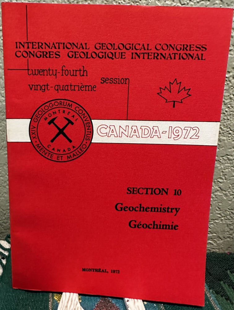 Item #29105 INTERNATIONAL GEOLOGICAL CONGRESS, TWENTY-FOURTH SESSION CANADA - 1972: SECTION 10 - GEOCHEMISTRY. J. A. Cherry, R. N. Farvolden, D. H. Lennox, Conveners.