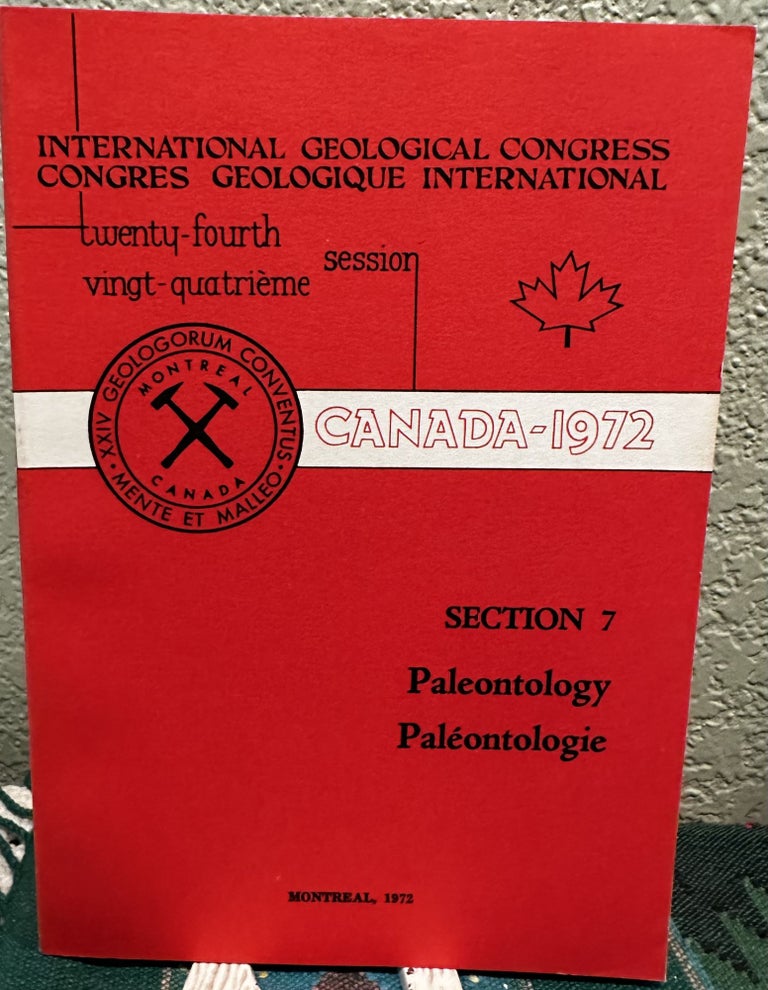 Item #29109 INTERNATIONAL GEOLOGICAL CONGRESS TWENTY-FOURTH SESSION: CANADA-1972 SECTION 7: PALEONTOLOGY. James E. Gill.