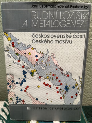Item #29118 Rudni Lziska a Metalogeneze Ceskoslovenske Easti Ceskeho Masivu Czech Language. J. H....