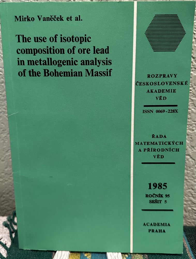 Item #29152 The Use of Isotopic Composition of Ore Lead in Metallogenic Analysis of the Bohemian Massif, Mirko Vanecek.