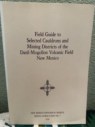Item #29167 Field Guide to Selected Cauldrons and Mining Districts of the Datil-Mogollon Volcanic...