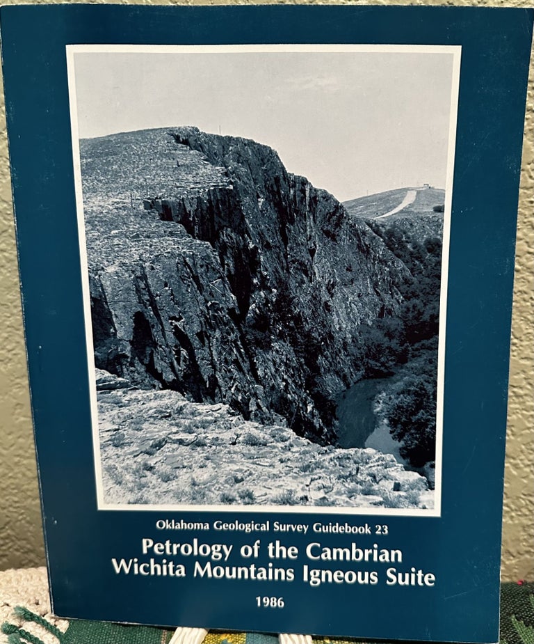 Item #29170 Petrology of the Cambrian Wichita Mountains Igneous Suite [Oklahoma Geological Survey Guidebook #23]. M. Charles Gilbert.