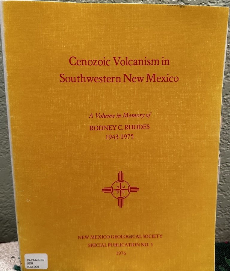 Item #29171 Cenozoic volcanism in southwestern New Mexico A volume in memory of Rodney C. Rhodes, 1943-1975. Wolfgang E. Elston.