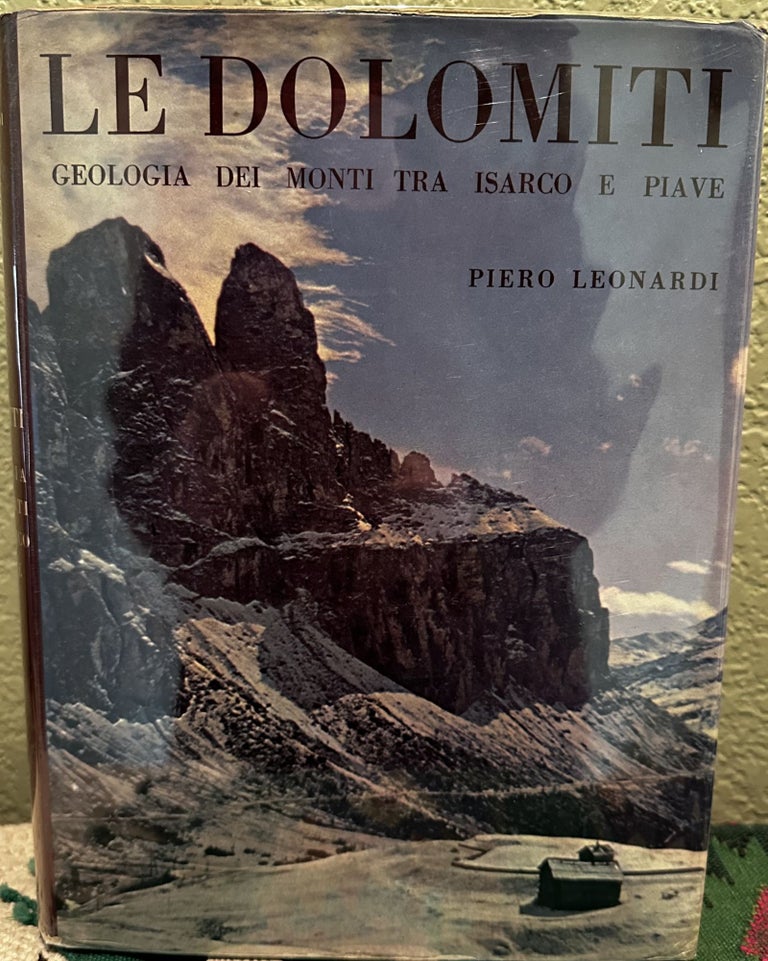 Item #29186 Le Dolomiti: Geologia Dei Monti Tra Isarco E Piave - Volume II Multi Lingual. Piero Leonardi.