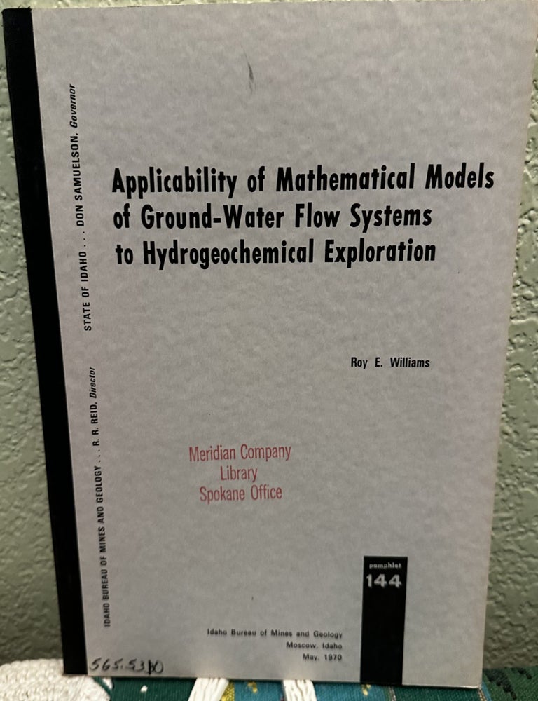 Item #29210 Applicability of Mathematical Models of Ground-Water Flow Systems to Hydrogeochemical Exploration. R. E. Williams.