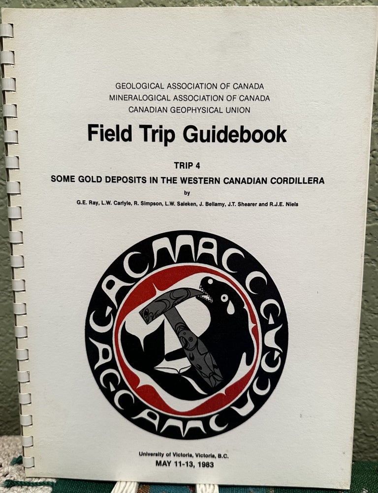 Item #29293 Field Trip Guidebook Trip 4 Some Gold Deposits in the Western Canadian Cordillera. G. E. Ray.