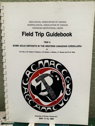 Item #29293 Field Trip Guidebook Trip 4 Some Gold Deposits in the Western Canadian Cordillera. G....
