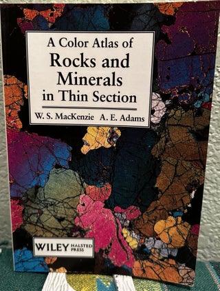 Item #29486 A Color Atlas of Rocks and Minerals in Thin Section. W. S. MacKenzie, A. E. Adams