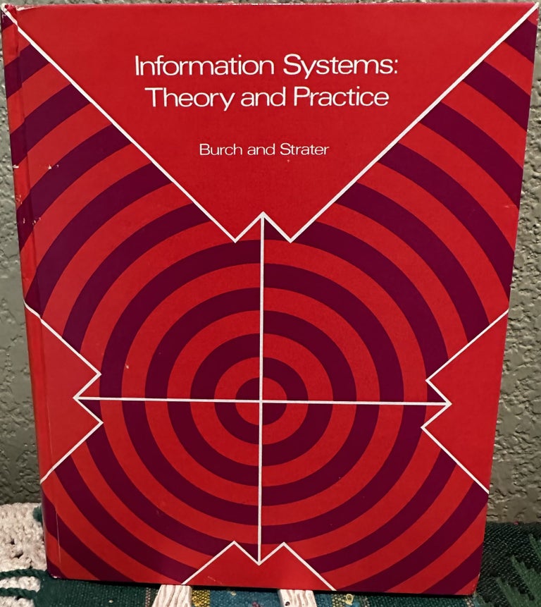 Item #29511 Information Systems Theory and Practice. John G. Burch, Felix R. Strater.