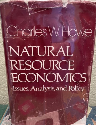 Item #29674 Natural Resource Economics Issues, Analysis, and Policy. Charles W. Howe